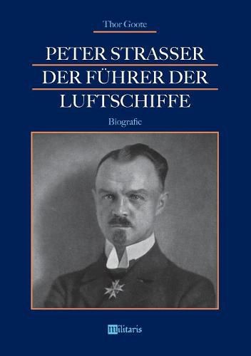 Peter Strasser: Der Fuhrer der Luftschiffe: Biografie