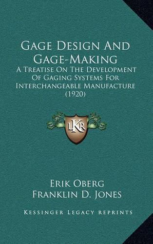 Gage Design and Gage-Making: A Treatise on the Development of Gaging Systems for Interchangeable Manufacture (1920)