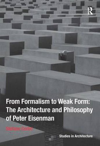 From Formalism to Weak Form: The Architecture and Philosophy of Peter Eisenman