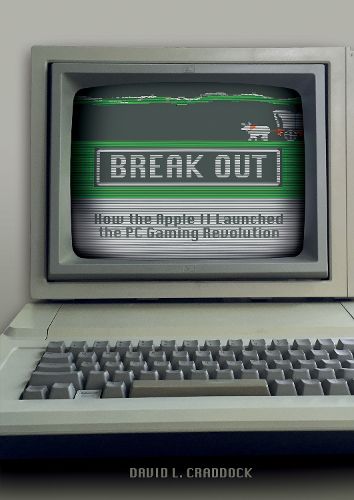 Cover image for Break Out: How the Apple II Launched the PC Gaming Revolution