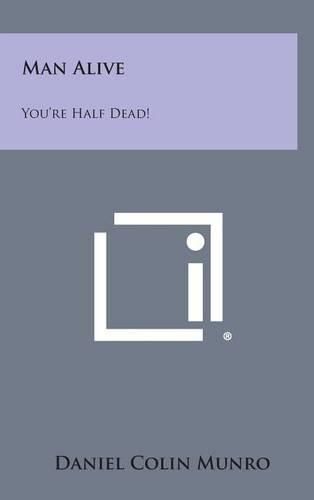 Cover image for Man Alive: You're Half Dead!