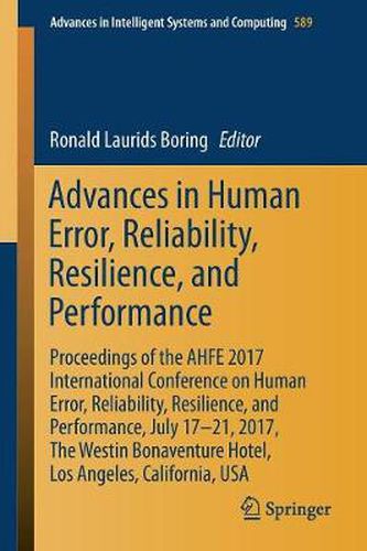 Cover image for Advances in Human Error, Reliability, Resilience, and Performance: Proceedings of the AHFE 2017 Conference on Human Error, Reliability, Resilience, and Performance, July 17-21, 2017, Los Angeles, California, USA