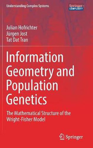 Cover image for Information Geometry and Population Genetics: The Mathematical Structure of the Wright-Fisher Model