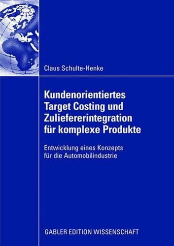 Cover image for Kundenorientiertes Target Costing und Zuliefererintegration fur komplexe Produkte: Entwicklung eines Konzepts fur die Automobilindustrie