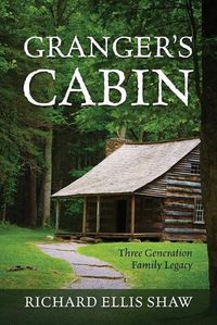 Cover image for Granger's Cabin: Three Generation Family Legacy