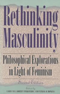Cover image for Rethinking Masculinity: Philosophical Explorations in Light of Feminism