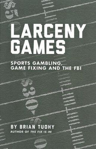 Cover image for Larceny Games: Sports, Gambling, Game Fixing and the FBI