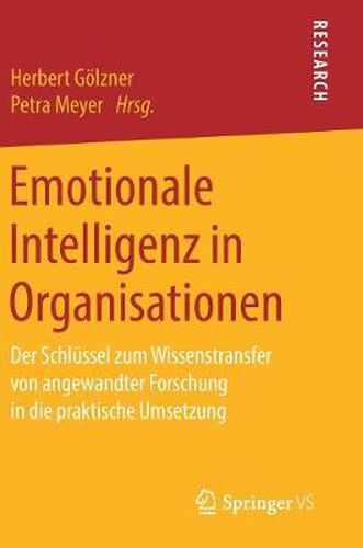 Cover image for Emotionale Intelligenz in Organisationen: Der Schlussel Zum Wissenstransfer Von Angewandter Forschung in Die Praktische Umsetzung