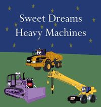 Cover image for Sweet Dreams Heavy Machines