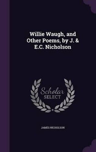 Cover image for Willie Waugh, and Other Poems, by J. & E.C. Nicholson