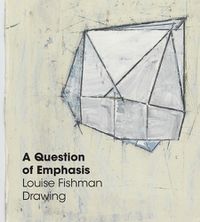 Cover image for A Question of Emphasis: Louise Fishman Drawing