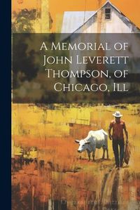 Cover image for A Memorial of John Leverett Thompson, of Chicago, Ill