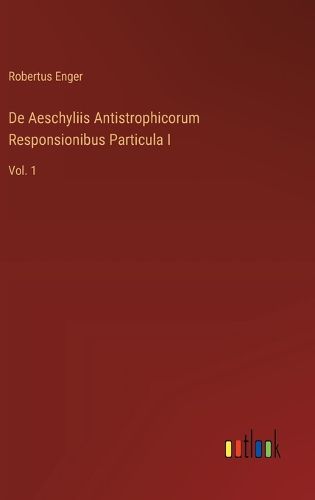 Cover image for De Aeschyliis Antistrophicorum Responsionibus Particula I