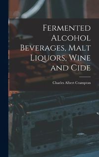 Cover image for Fermented Alcohol Beverages, Malt Liquors, Wine and Cide