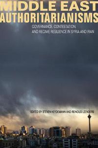 Cover image for Middle East Authoritarianisms: Governance, Contestation, and Regime Resilience in Syria and Iran