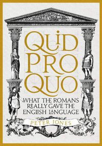 Cover image for Quid Pro Quo: What the Romans Really Gave the English Language