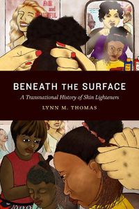 Cover image for Beneath the Surface: A Transnational History of Skin Lighteners