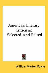 Cover image for American Literary Criticism: Selected and Edited