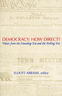 Cover image for Democracy: How Direct?: Views from the Founding Era and the Polling Era