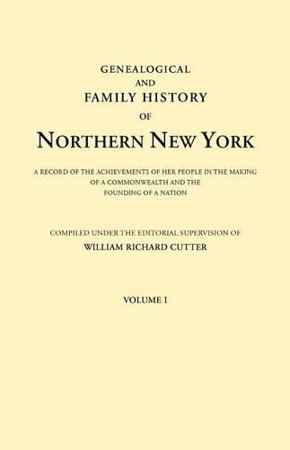 Cover image for Genealogical and Family History of Northern New York. A Record of the Achievements of Her People in the Making of a Commonwealth and the Founding of a Nation. In Three Volumes. Volume I