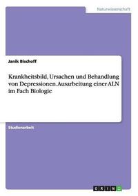 Cover image for Krankheitsbild, Ursachen und Behandlung von Depressionen. Ausarbeitung einer ALN im Fach Biologie