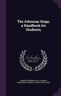 Cover image for The Athenian Stage, a Handbook for Students;