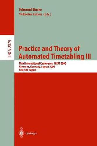 Cover image for Practice and Theory of Automated Timetabling III: Third International Conference, PATAT 2000 Konstanz, Germany, August 16-18, 2000 Selected Papers