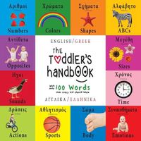 Cover image for The Toddler's Handbook: Bilingual (English / Greek) (Anglika / Ellinika) Numbers, Colors, Shapes, Sizes, ABC Animals, Opposites, and Sounds, with over 100 Words that every Kid should Know