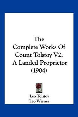 The Complete Works of Count Tolstoy V2: A Landed Proprietor (1904)