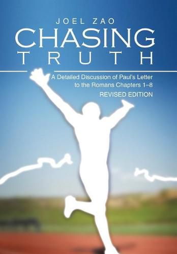 Cover image for Chasing Truth: A Detailed Discussion of Paul's Letter to the Romans Chapters 1-8