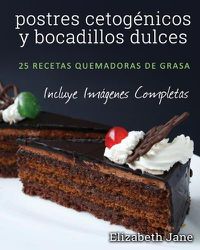 Cover image for postres cetogenicos y bocadillos dulces: 25 recetas quemadoras de grasa