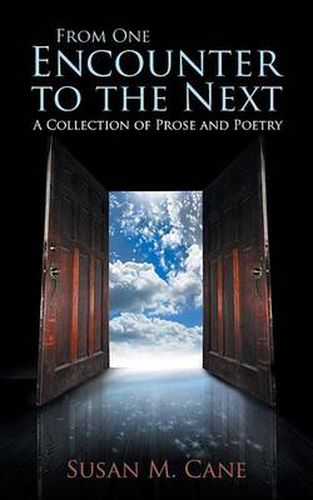 Cover image for From One Encounter to the Next: A Collection of Prose and Poetry