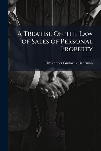 Cover image for A Treatise on the Law of Sales of Personal Property: Including the Law of Chattel Mortgages