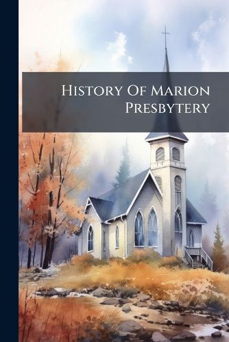 Cover image for History Of Marion Presbytery