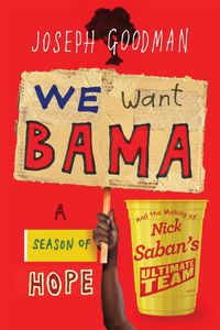 Cover image for We Want Bama: A Season of Hope and the Making of Nick Saban's  Ultimate Team