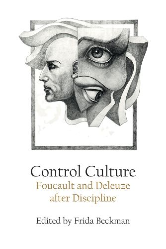 Control Culture: Foucault and Deleuze After Discipline