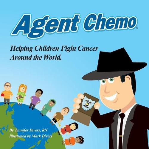 Cover image for Agent Chemo: Helping Children Fight Cancer Around the World