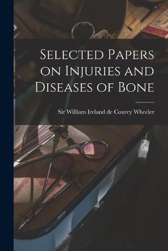 Cover image for Selected Papers on Injuries and Diseases of Bone