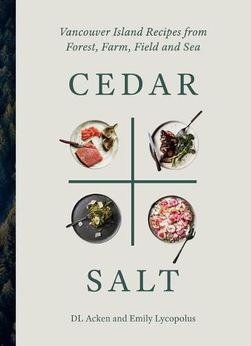Cover image for Cedar and Salt: Vancouver Island Recipes from Forest, Farm, Field, and Sea