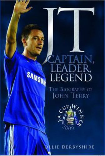 JT - Captain, Leader, Legend: The Biography of John Terry