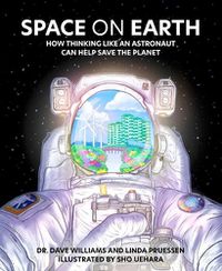 Cover image for Space on Earth: How Thinking Like an Astronaut Can Help Save the Planet
