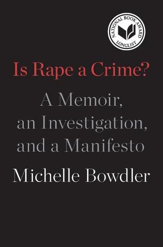Cover image for Is Rape a Crime?: A Memoir, an Investigation, and a Manifesto
