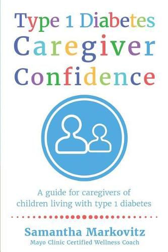 Cover image for Type 1 Diabetes Caregiver Confidence: A Guide for Caregivers of Children Living with Type 1 Diabetes