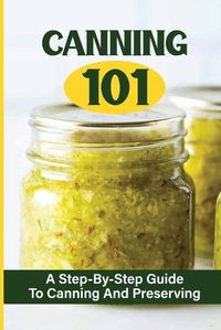 Cover image for Canning 101: A Step-By-Step Guide To Canning And Preserving