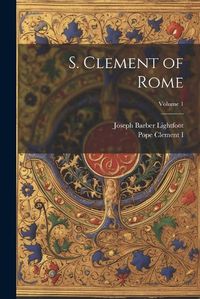 Cover image for S. Clement of Rome; Volume 1