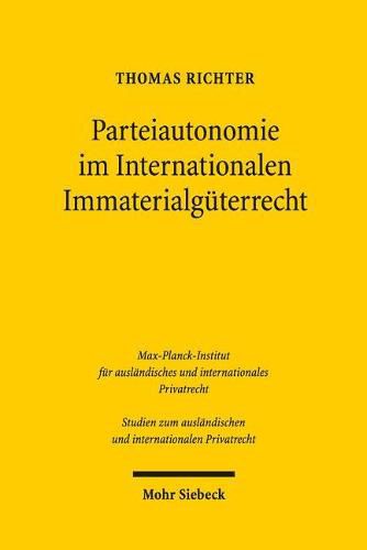 Parteiautonomie im Internationalen Immaterialguterrecht: Eine rechtsvergleichende Untersuchung de lege lata und de lege ferenda