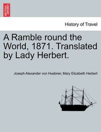 Cover image for A Ramble Round the World, 1871. Translated by Lady Herbert.