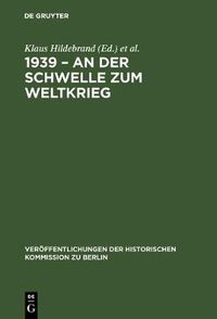 Cover image for 1939 - An der Schwelle zum Weltkrieg: Die Entfesselung des Zweiten Weltkrieges und das internationale System