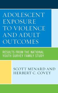 Cover image for Adolescent Exposure to Violence and Adult Outcomes: Results from the National Youth Survey Family Study