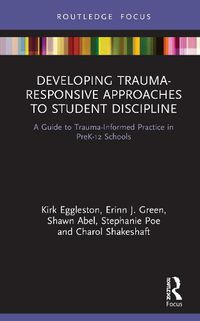 Cover image for Developing Trauma-Responsive Approaches to Student Discipline: A Guide to Trauma-Informed Practice in PreK-12 Schools